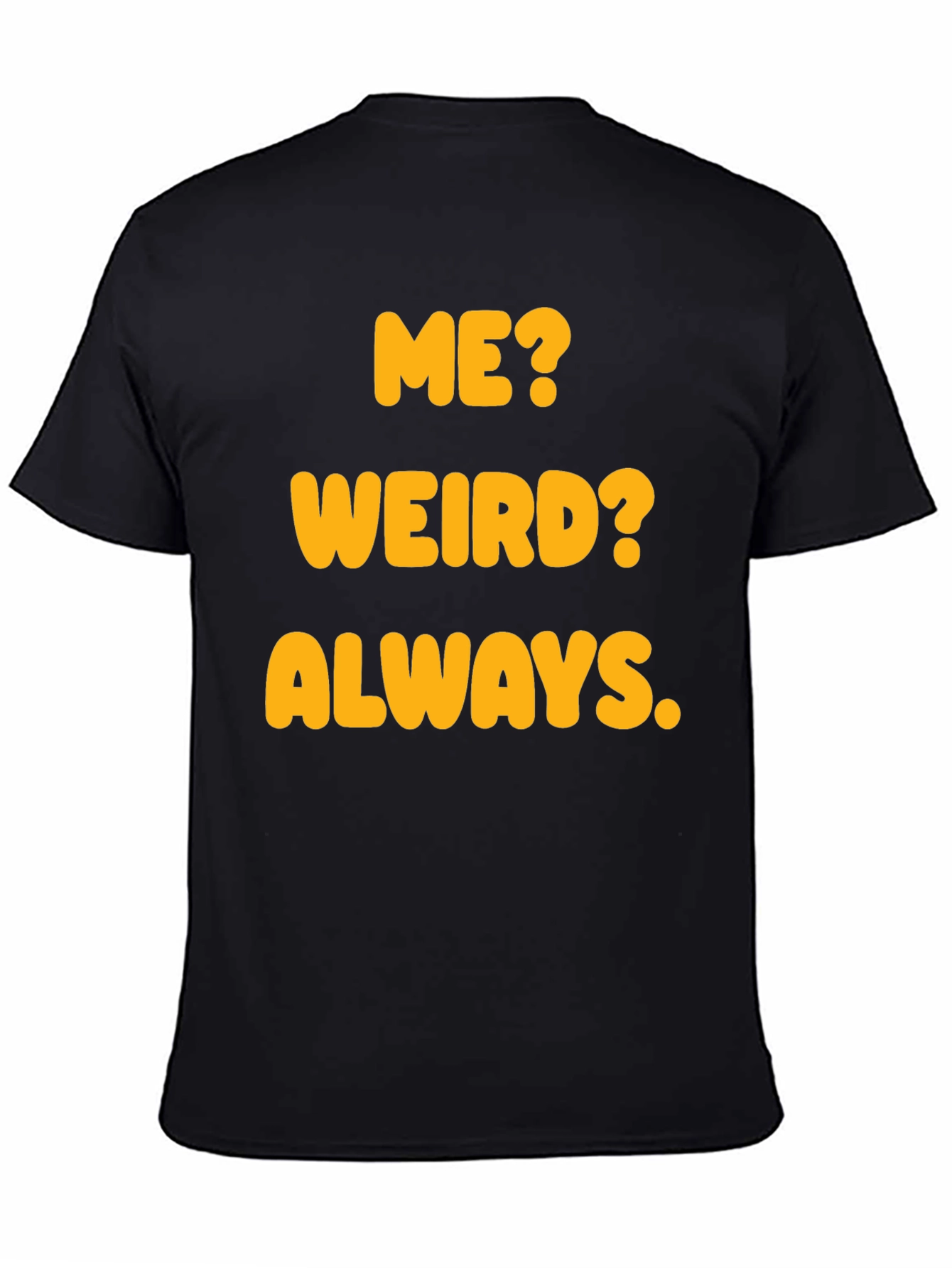 Funny Me? Weird? Always. Graphic T-Shirt