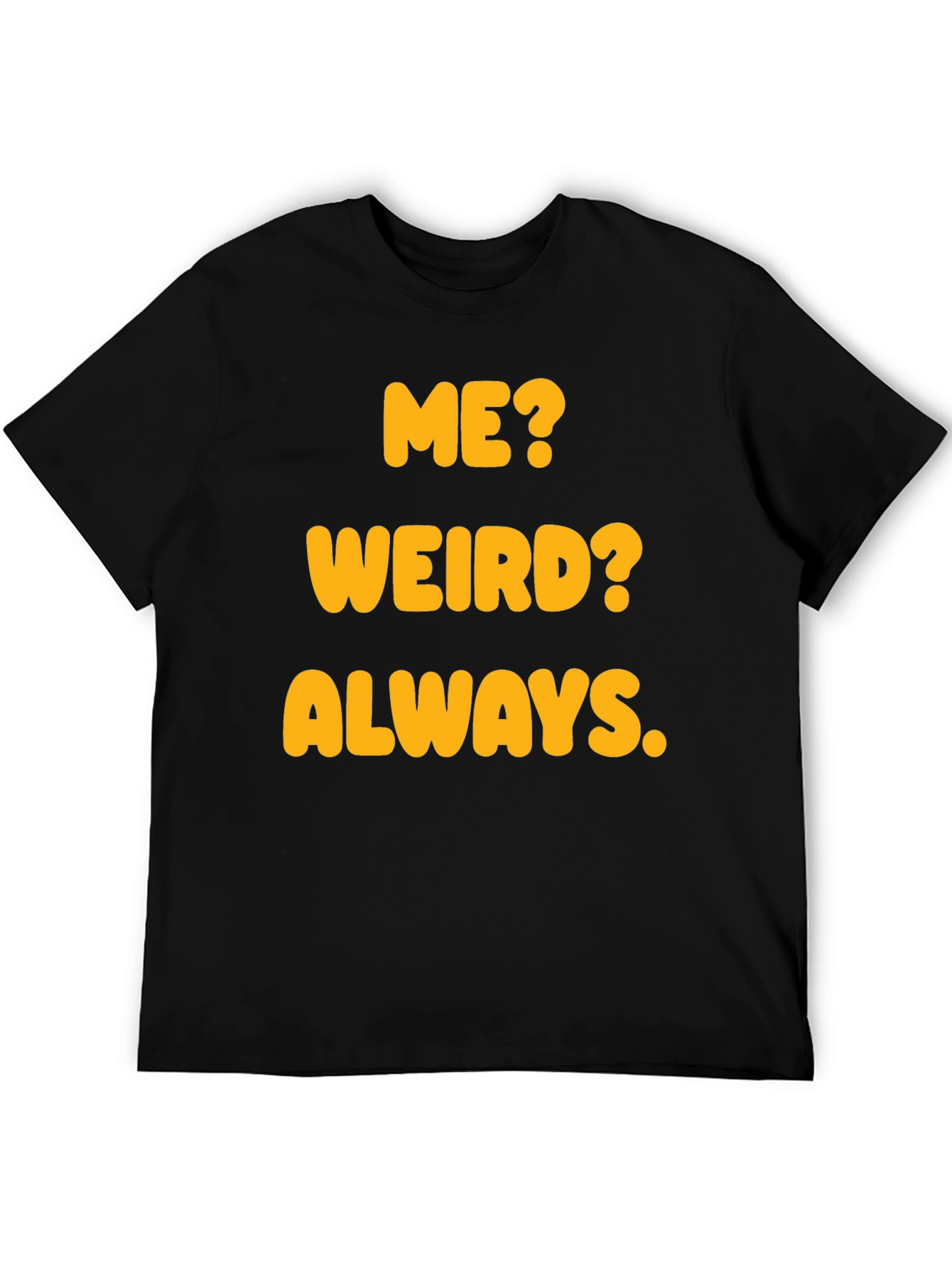 Funny Me? Weird? Always. Graphic T-Shirt