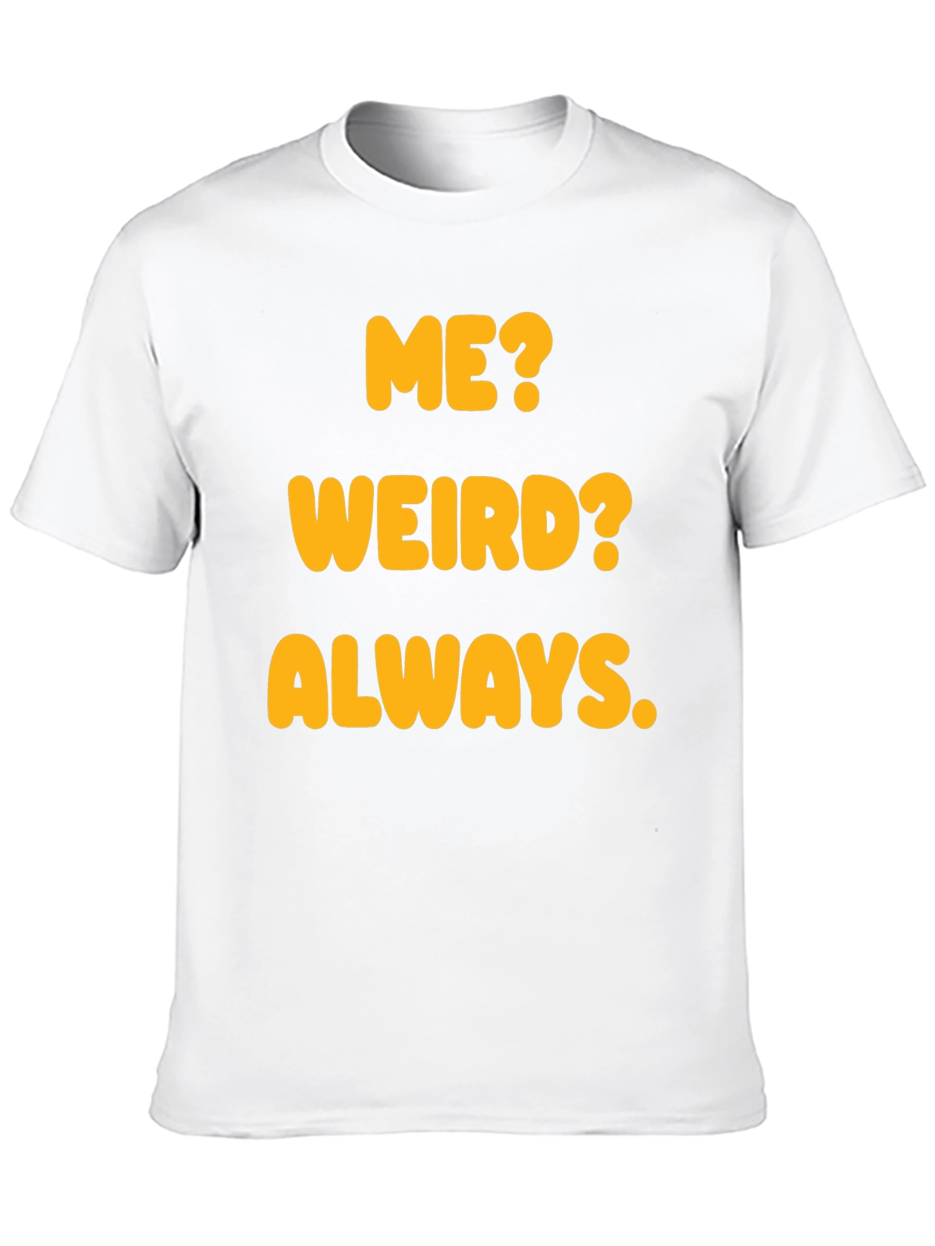 Funny Me? Weird? Always. Graphic T-Shirt