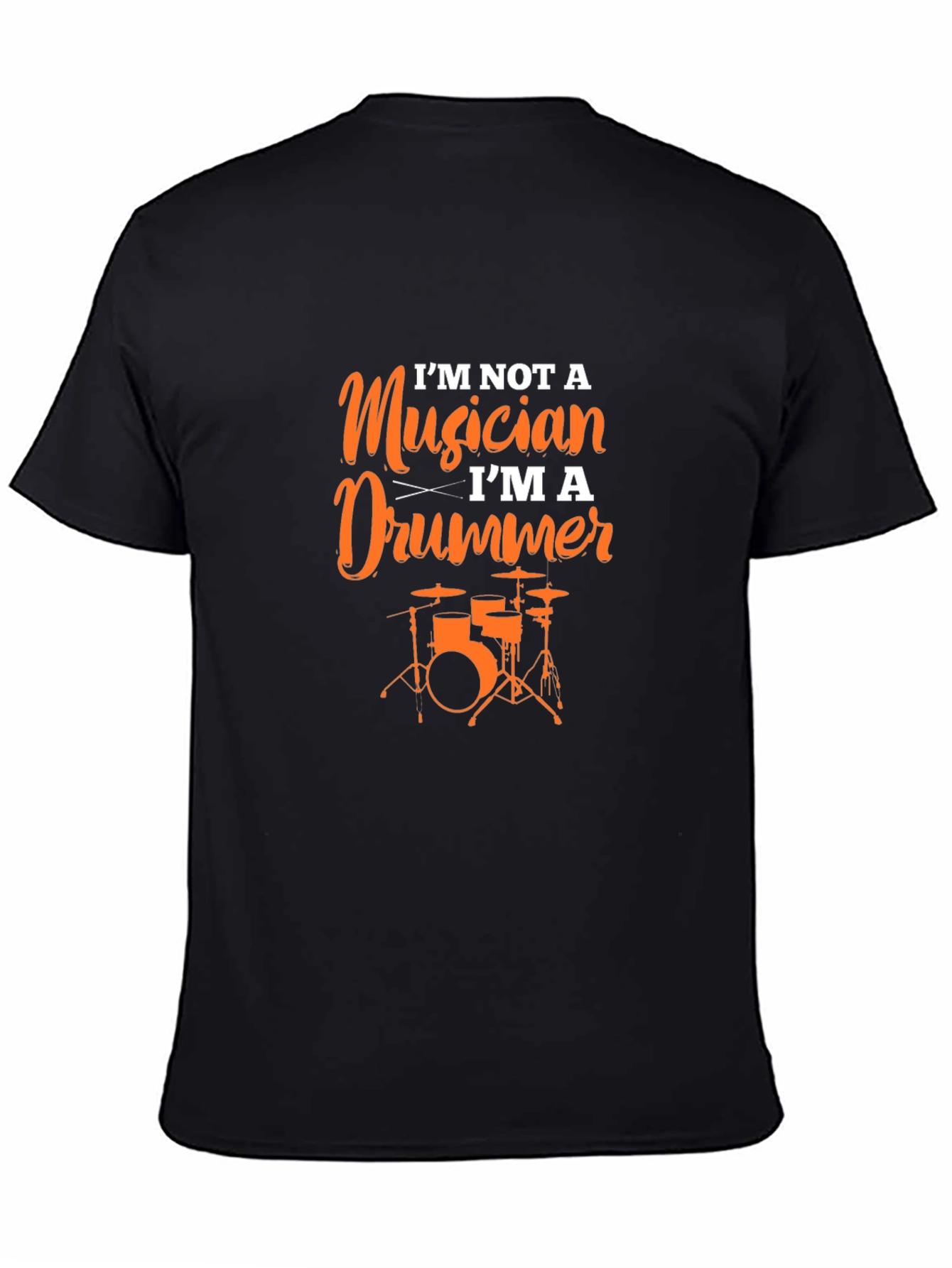 Im Not A Musician Im A Drummer Black T-Shirt
