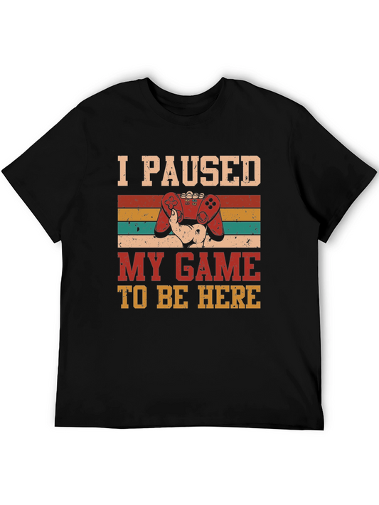 I Paused My Game To Be Here T-Shirt
