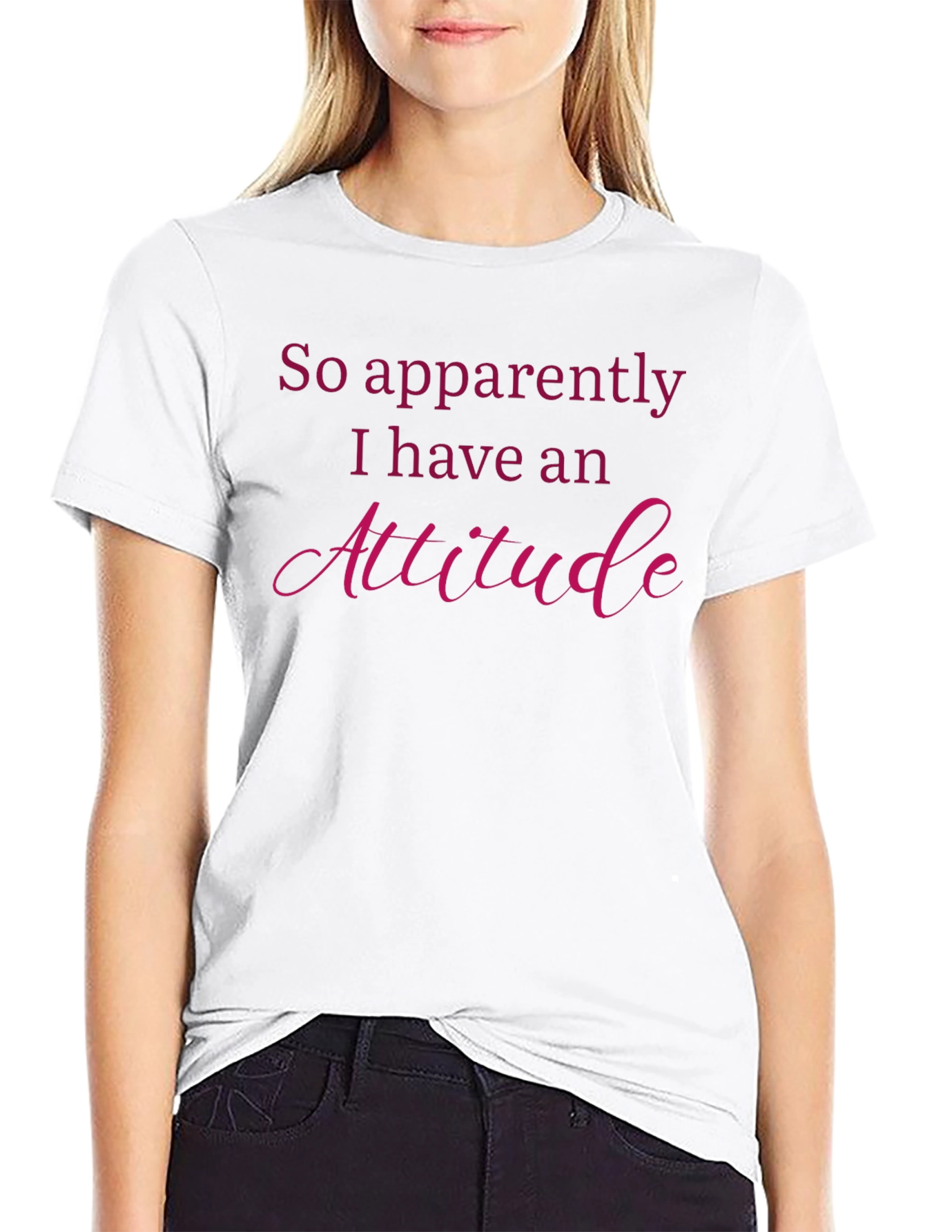 Attitude T-Shirt: So Apparently I Have An Attitude