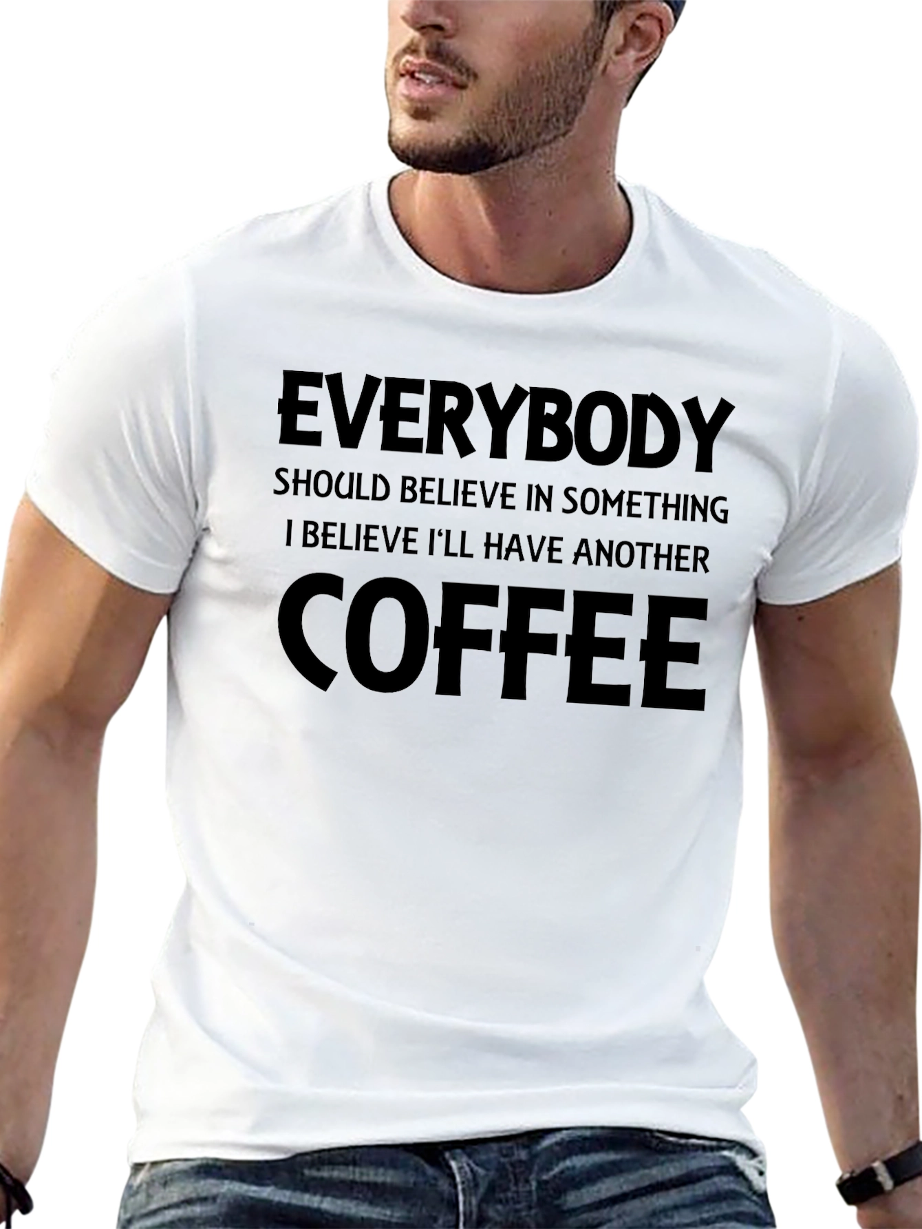 Coffee Lover T-Shirt: Everybody Should Believe in Something