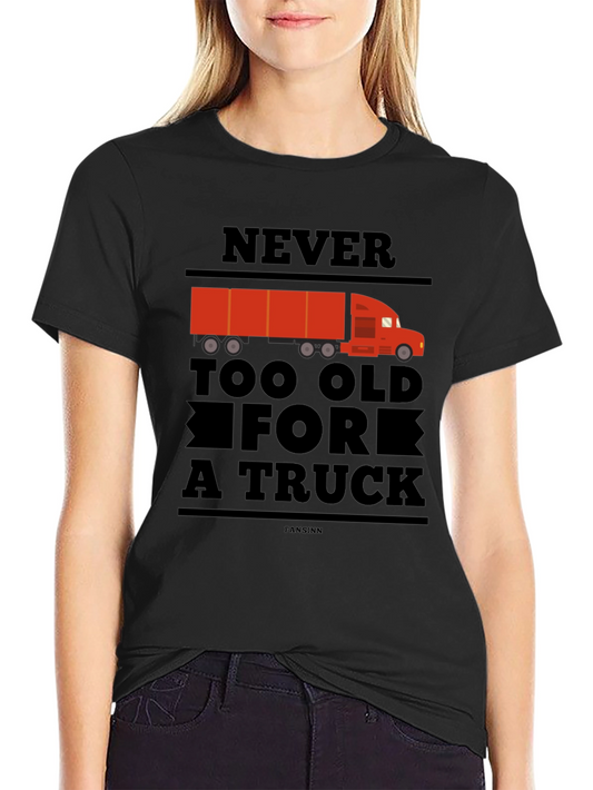 Never Too Old For A Truck Black T-Shirt