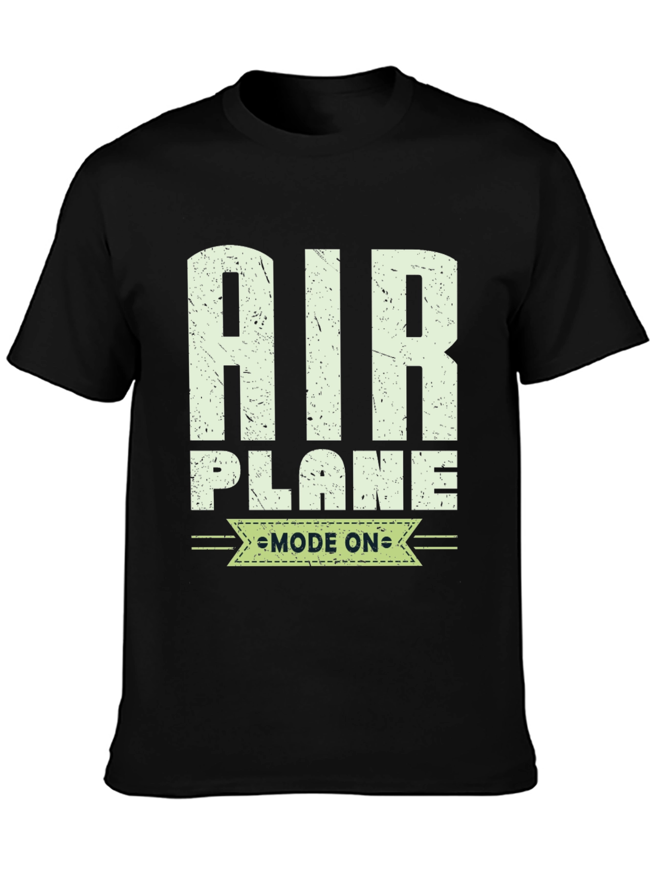 Airplane Mode On T-Shirt - Aviation Enthusiast Tee