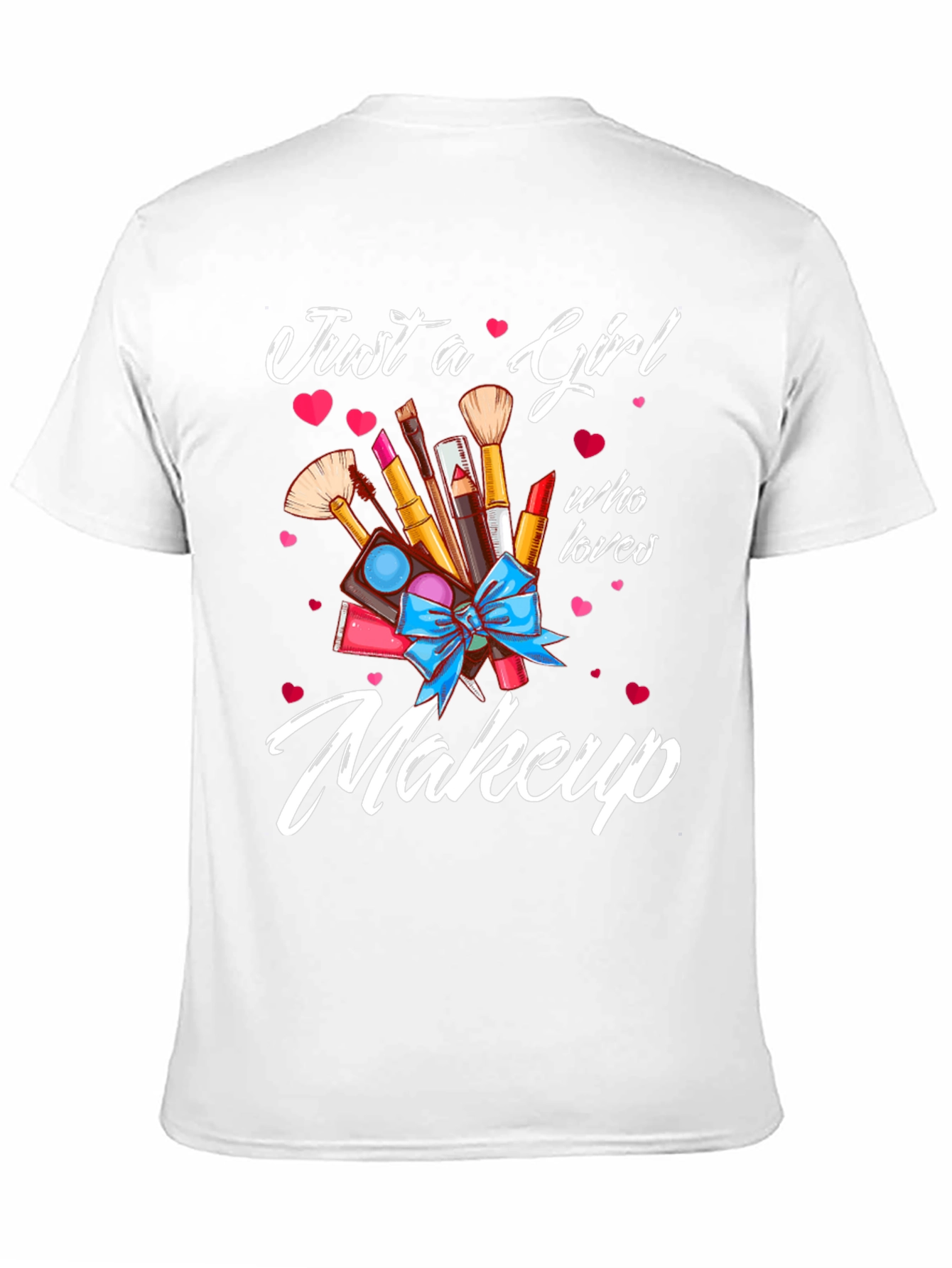 Just a Girl Who Loves Makeup T-Shirt