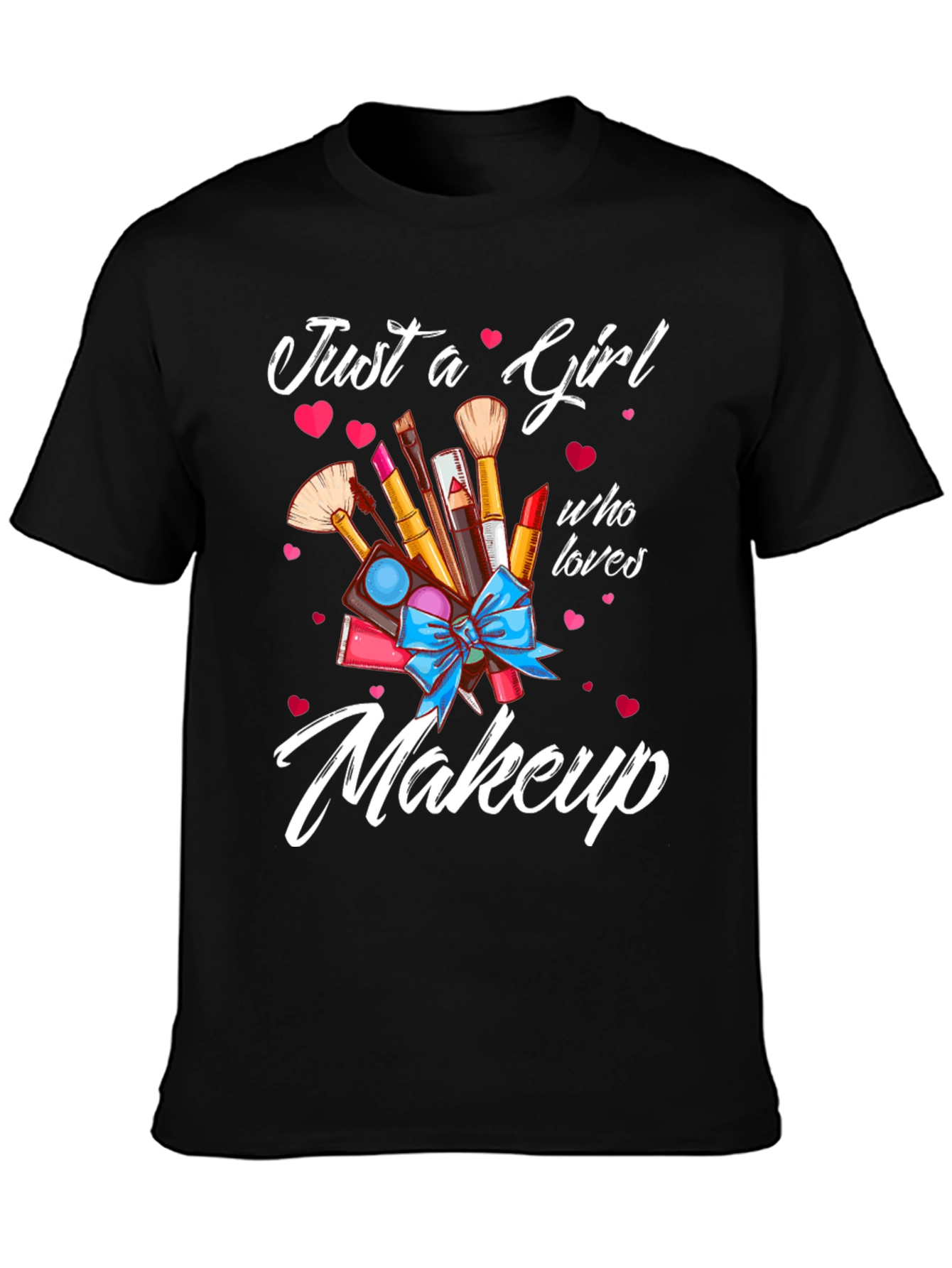 Just a Girl Who Loves Makeup T-Shirt