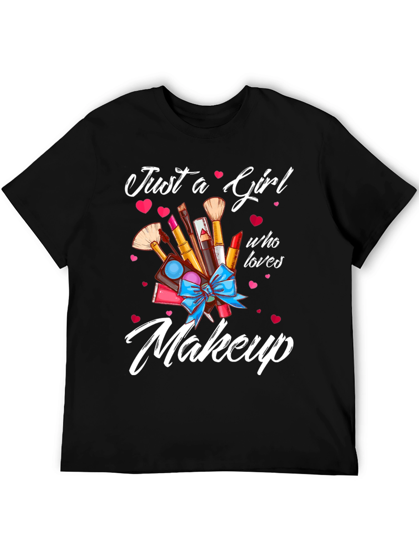 Just a Girl Who Loves Makeup T-Shirt