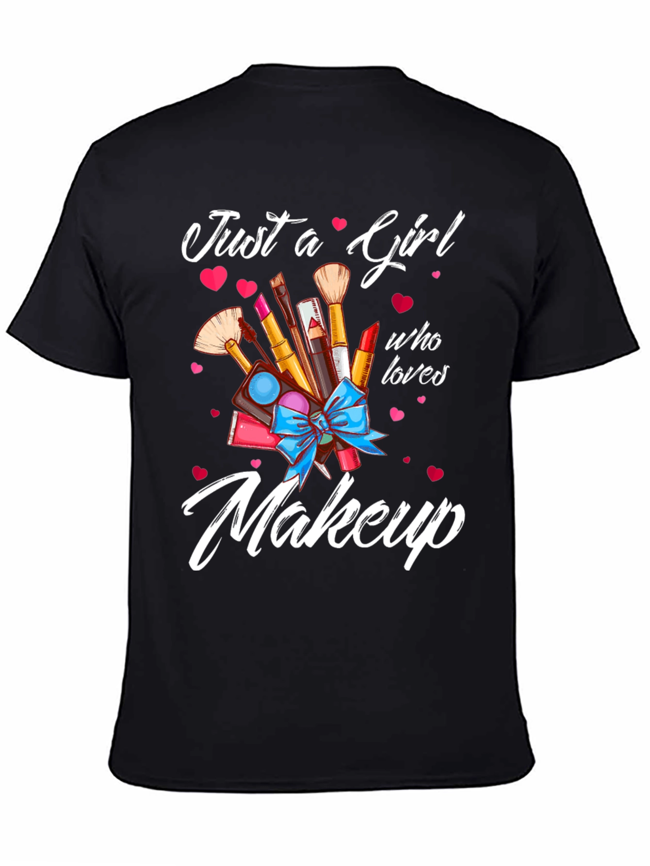 Just a Girl Who Loves Makeup T-Shirt