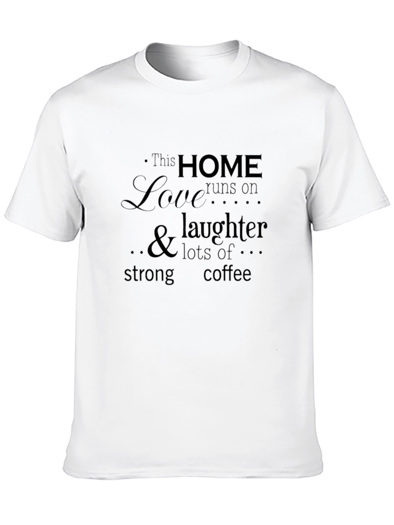 Home Love Laughter T-Shirt