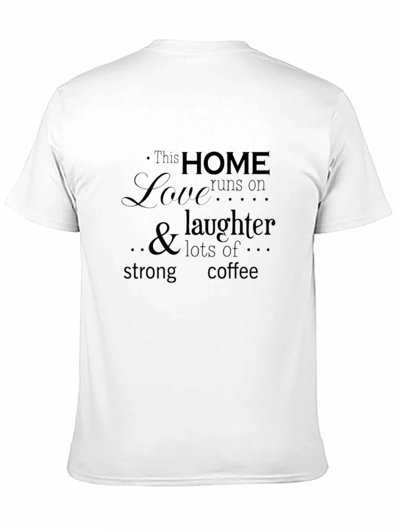 Home Love Laughter T-Shirt
