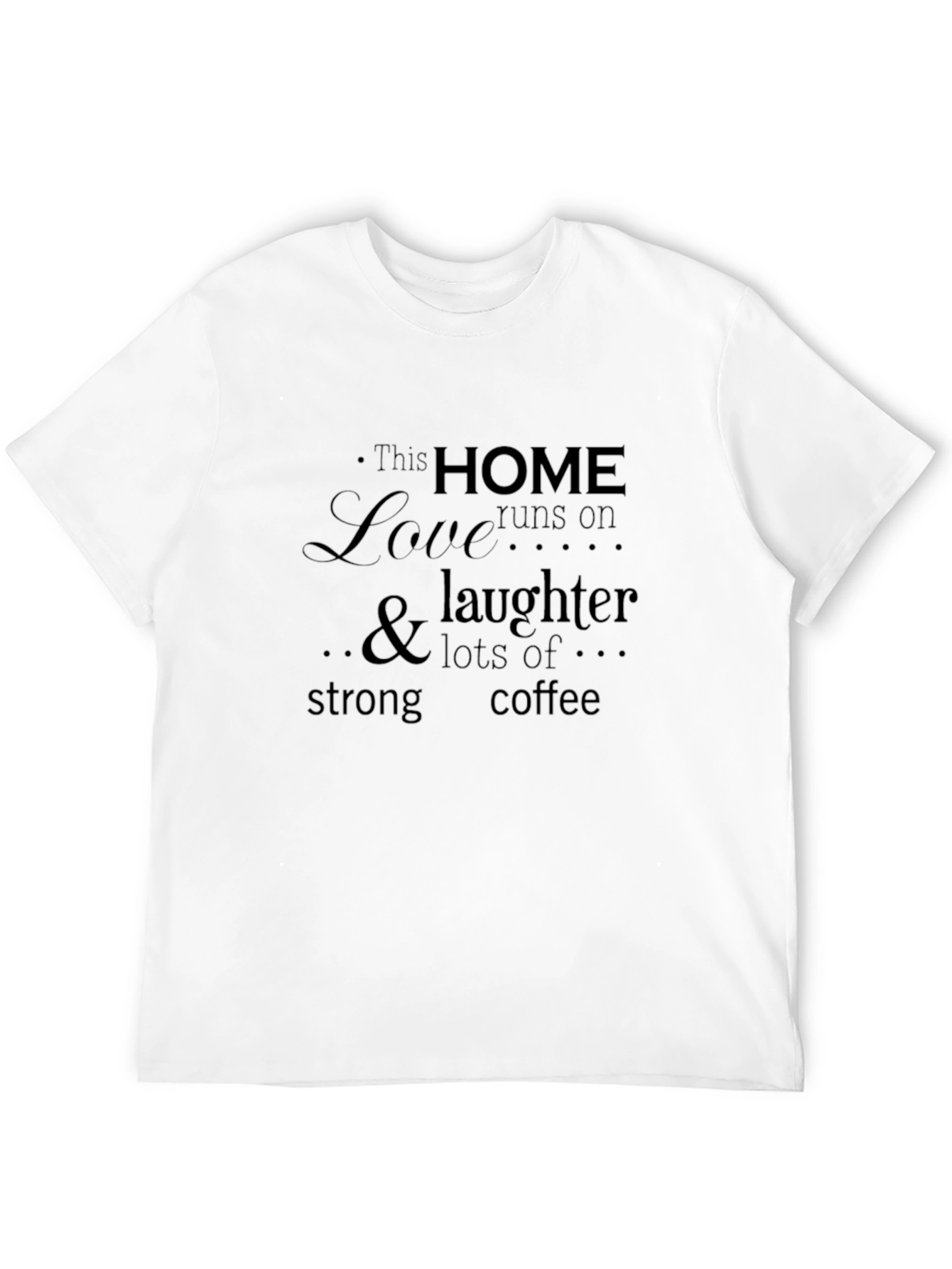 Home Love Laughter T-Shirt