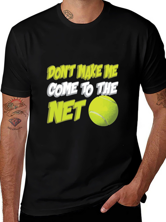 Tennis T-Shirt - Dont Make Me Come to the Net