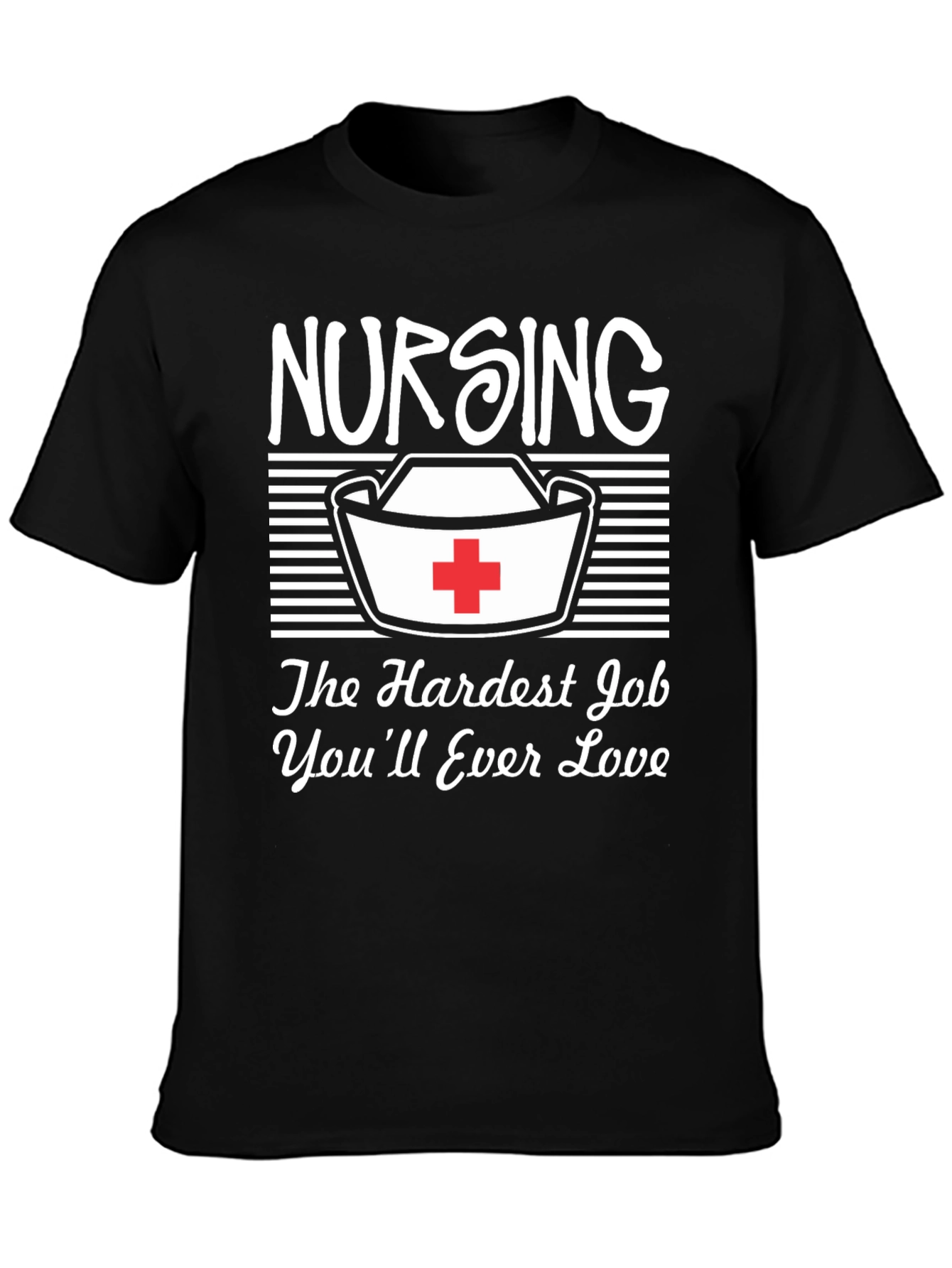 Nursing T-Shirt: Hardest Job Youll Love