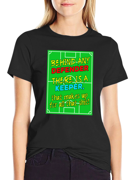 Funny Soccer Keeper T-Shirt - Defender Support!