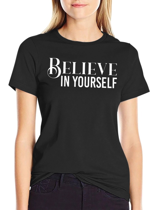 Believe In Yourself Graphic Tee - Motivational Shirt