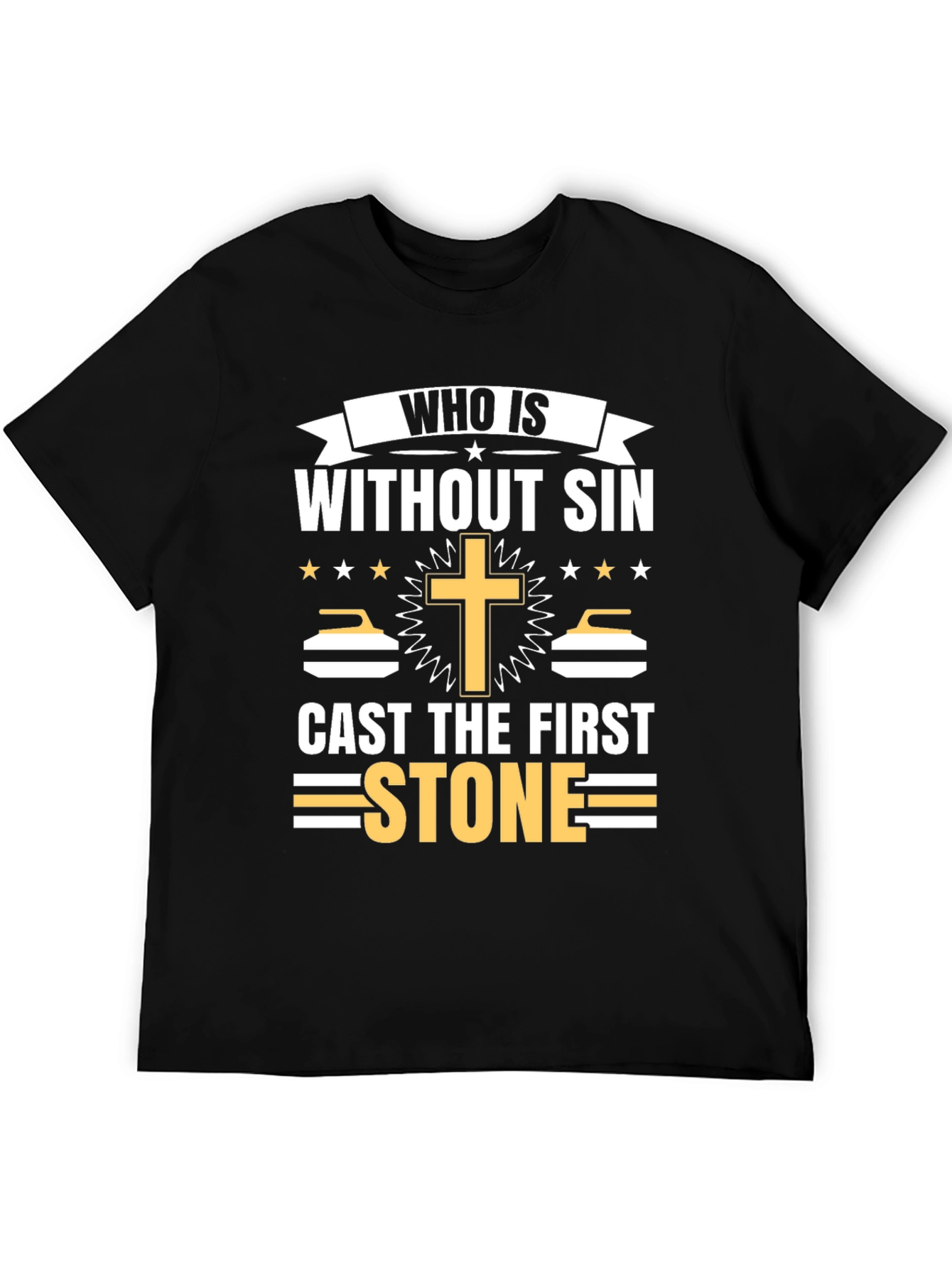 Who is Without Sin Cast the First Stone T-Shirt