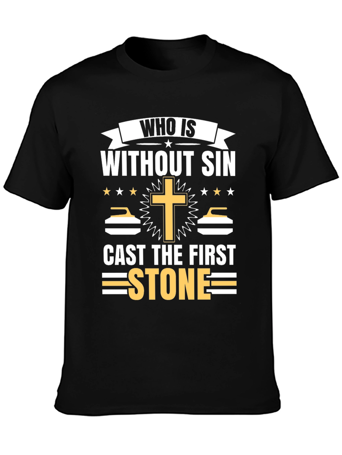 Who is Without Sin Cast the First Stone T-Shirt