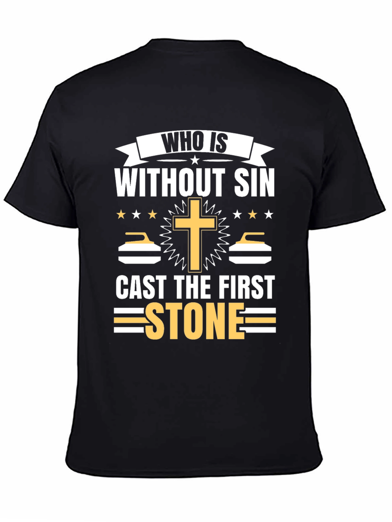 Who is Without Sin Cast the First Stone T-Shirt