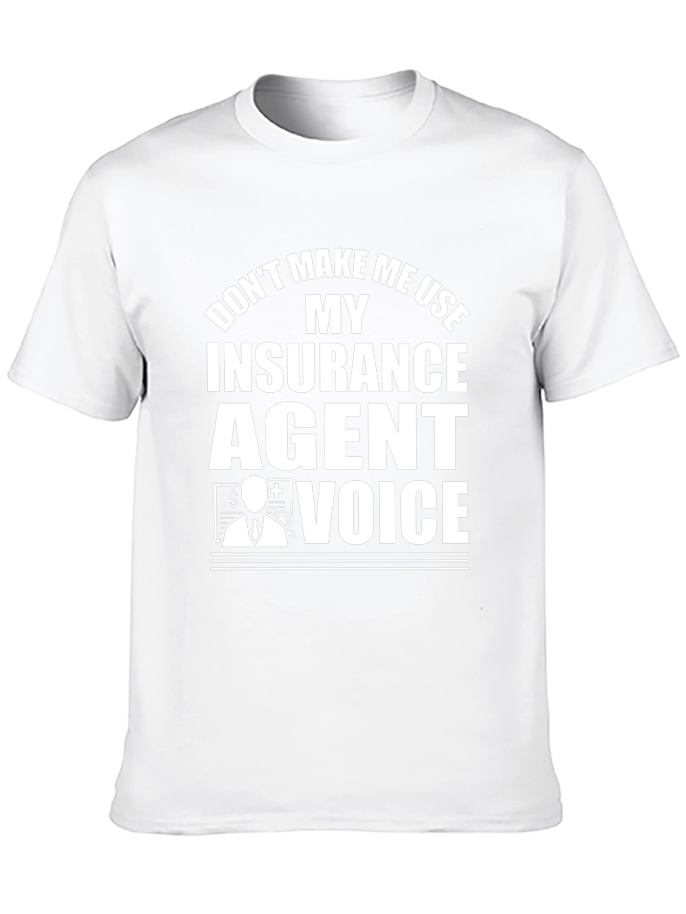 Insurance Agent Voice T-Shirt - Funny Slogan Tee