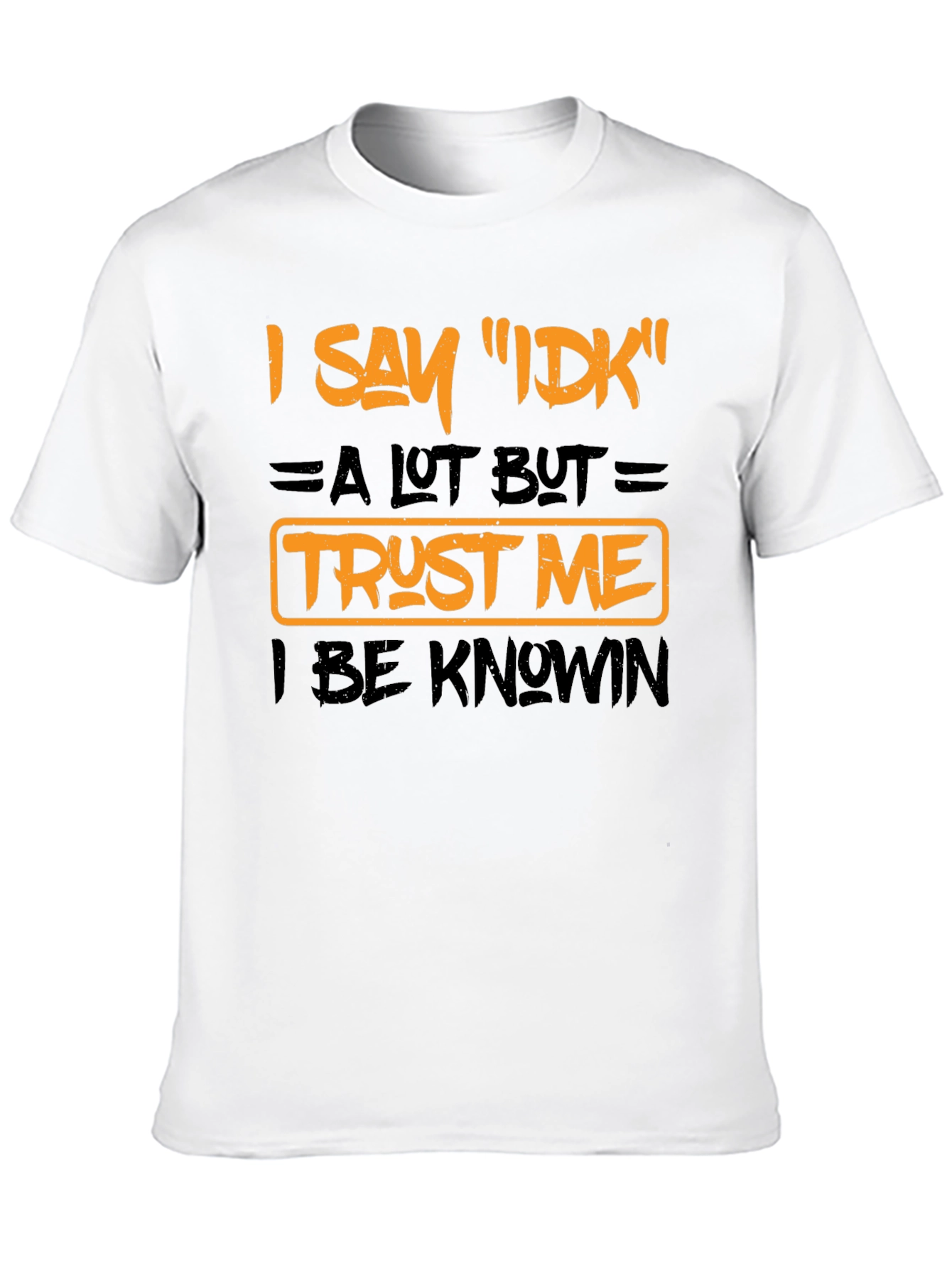 I Say IDK Funny Graphic T-Shirt