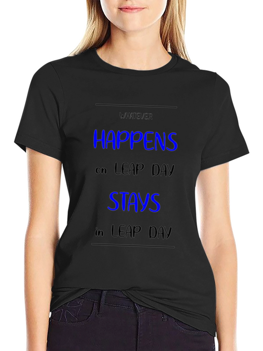 Leap Day T-Shirt - What Happens on Leap Day Stays on Leap Day