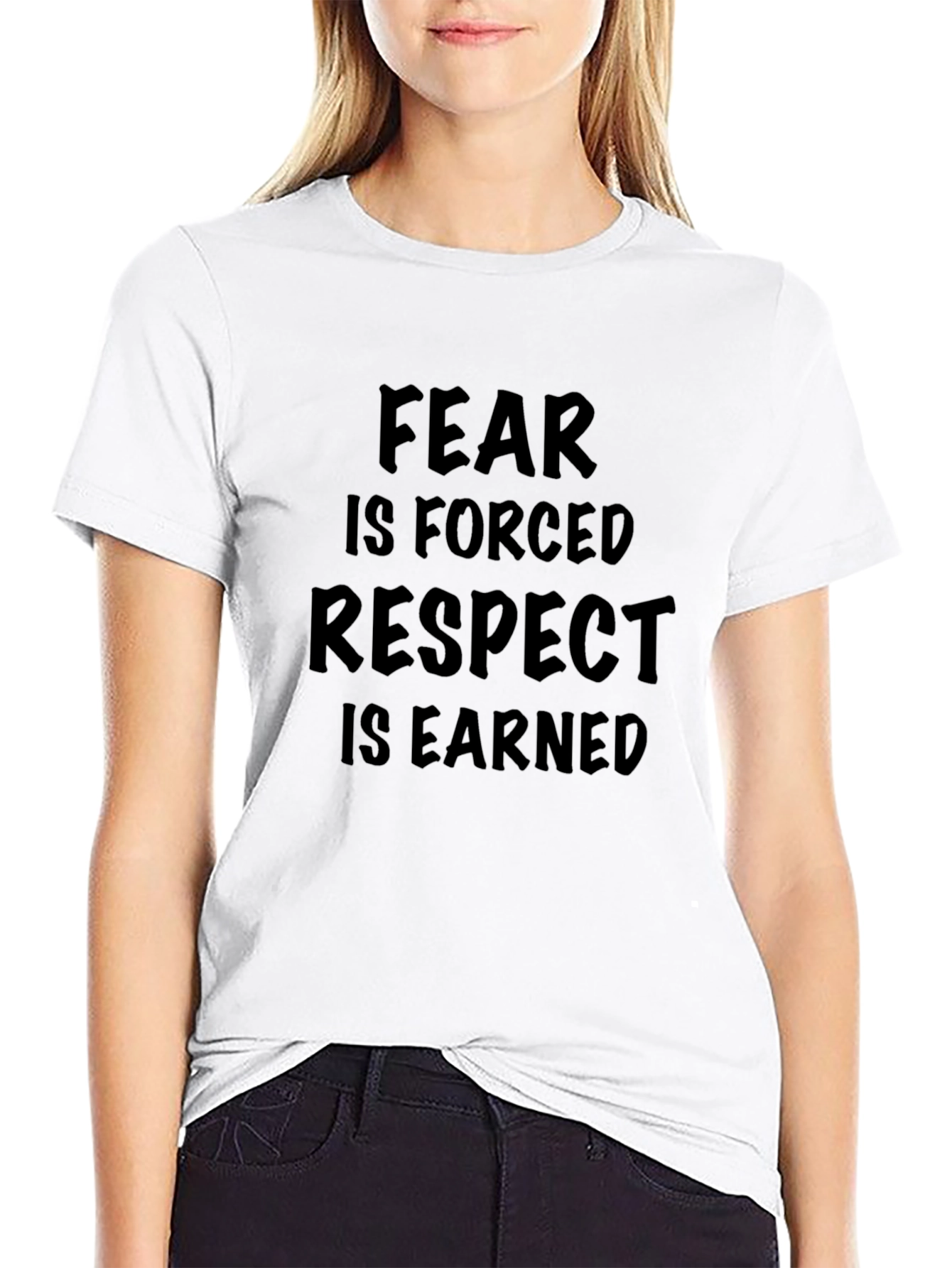 Fear is Forced Respect is Earned Graphic T-Shirt