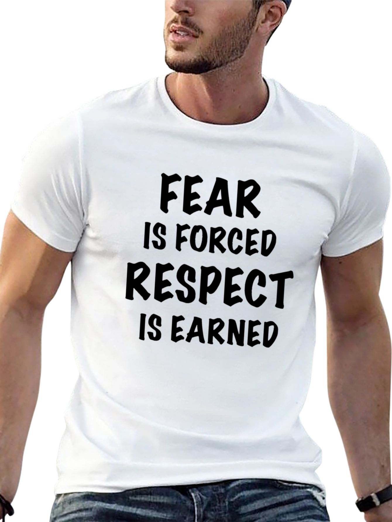 Fear is Forced Respect is Earned Graphic T-Shirt