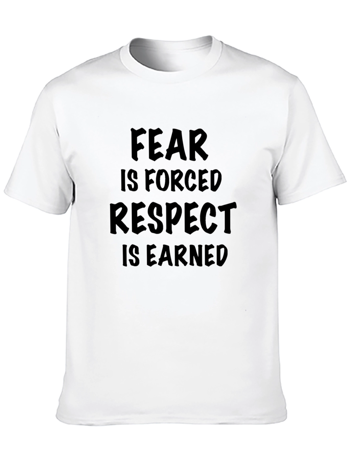 Fear is Forced Respect is Earned Graphic T-Shirt