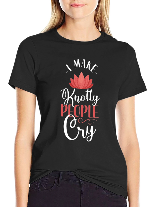 Knotty People Cry T-Shirt - Funny Sarcastic Tee