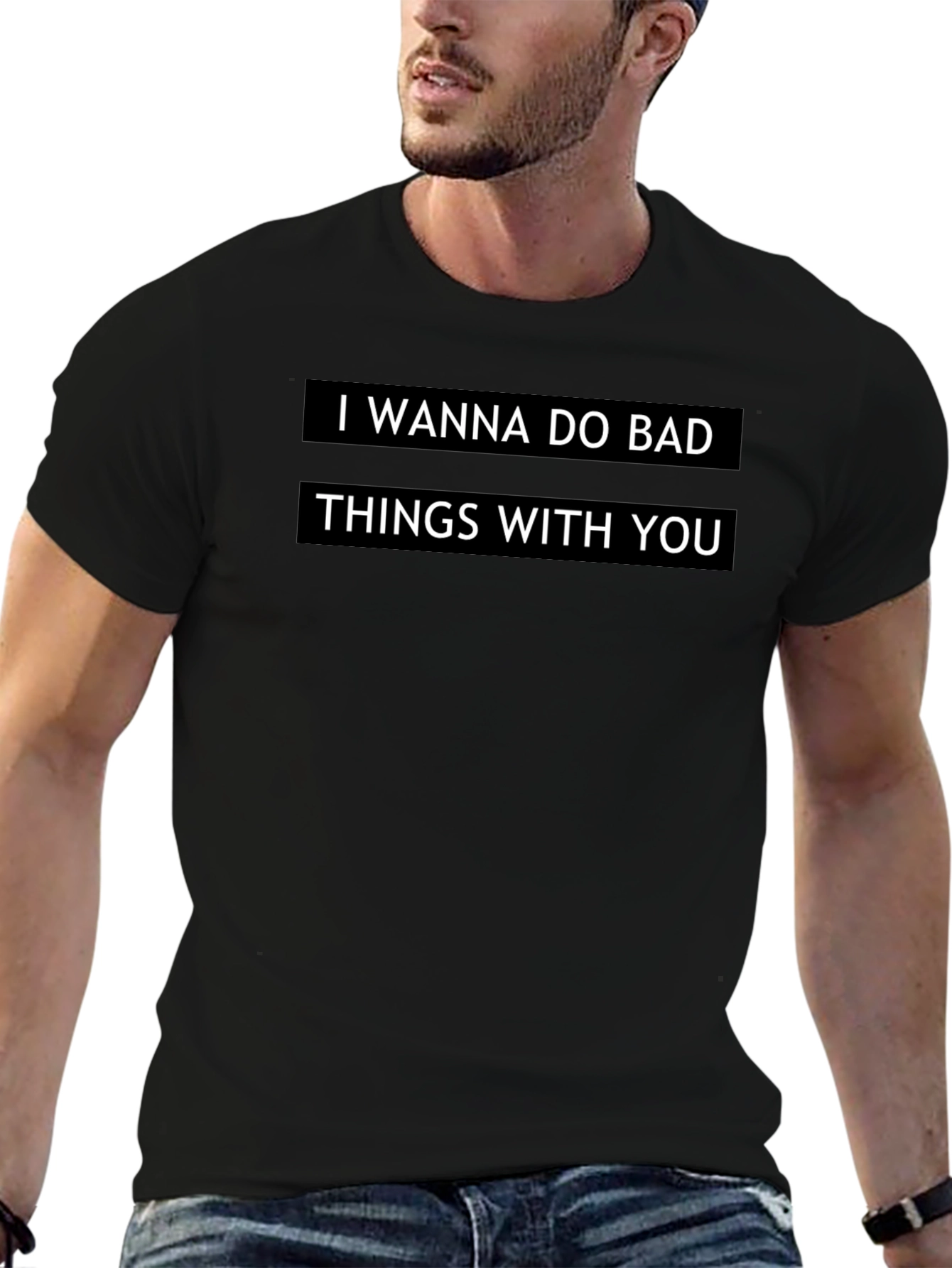 I Wanna Do Bad Things T-Shirt