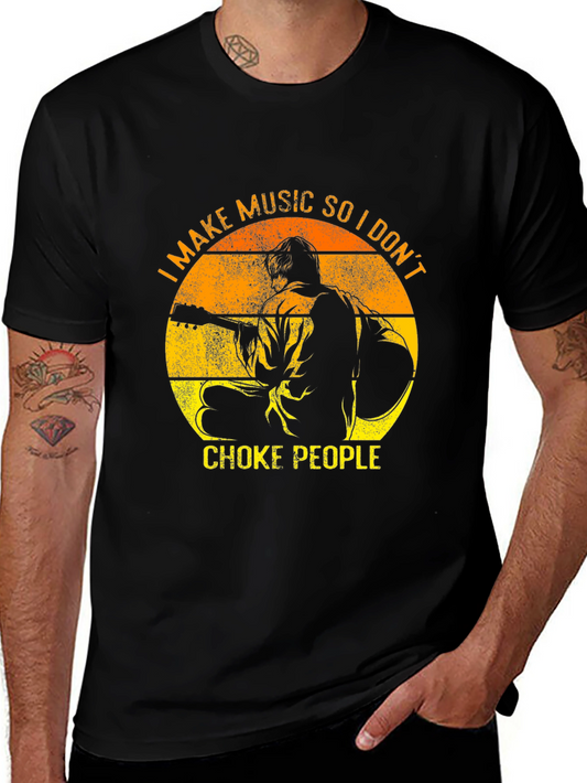 Music Lover Tee - I Make Music So I Dont Choke People