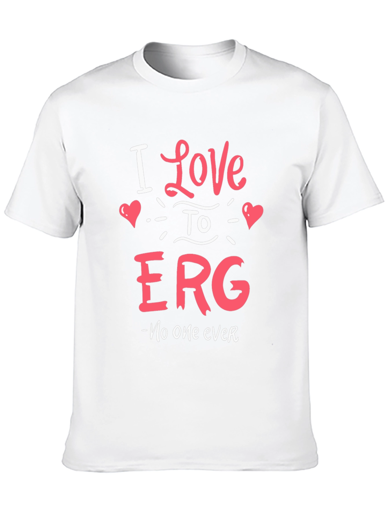 I Love to ERG T-Shirt - Funny Sarcastic Tee
