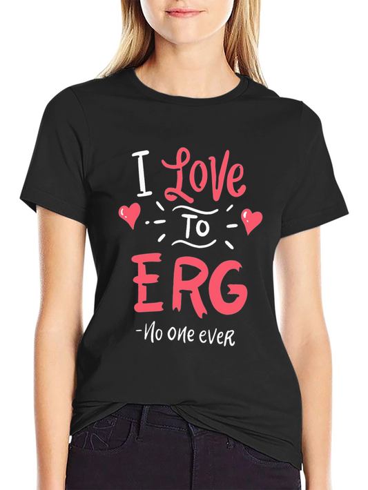 I Love to ERG T-Shirt - Funny Sarcastic Tee