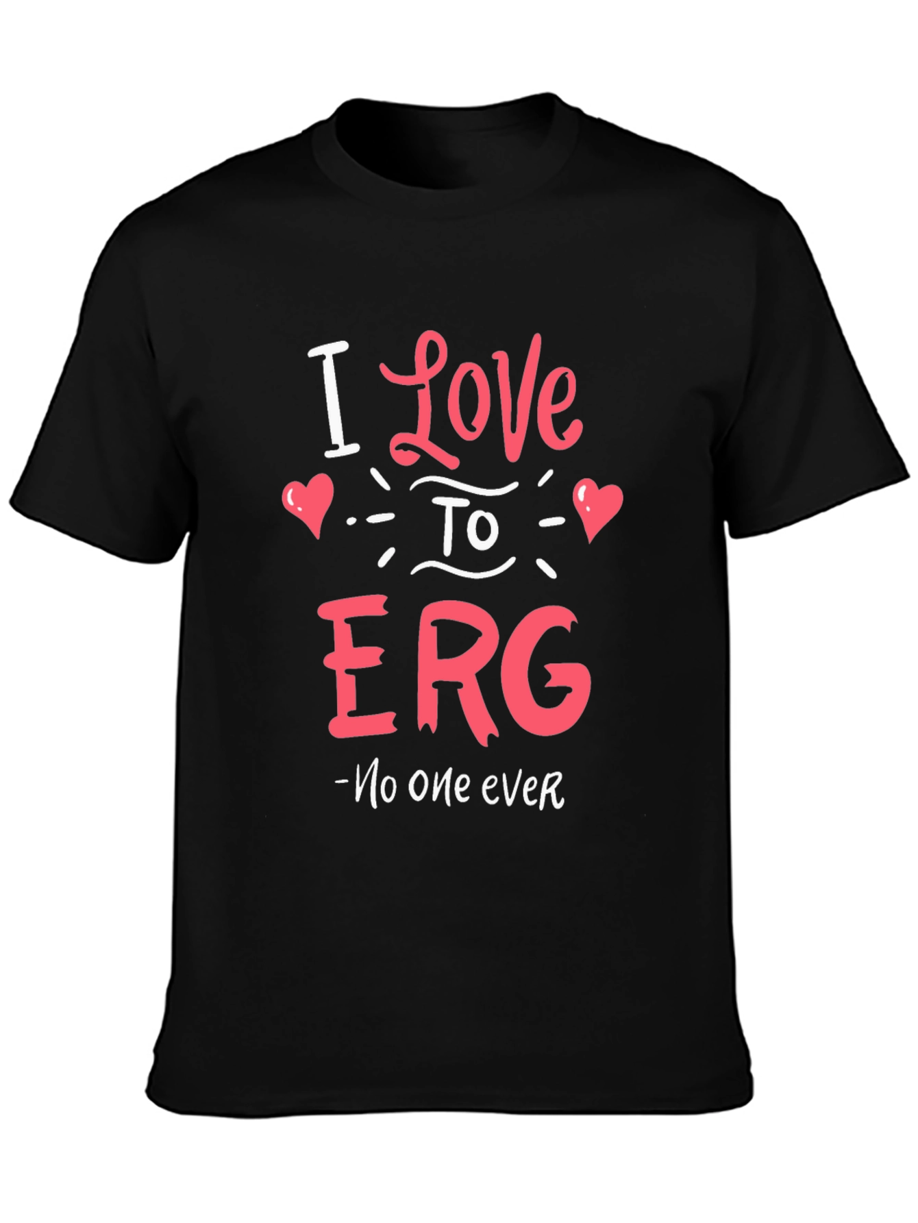 I Love to ERG T-Shirt - Funny Sarcastic Tee