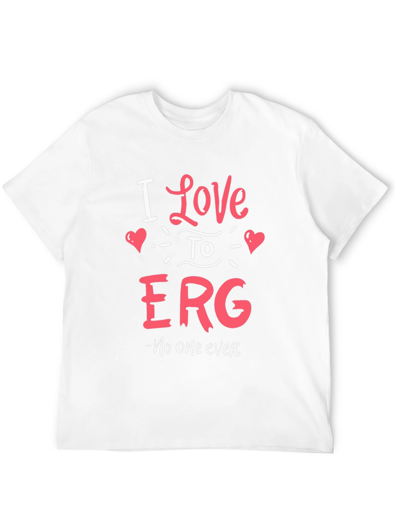 I Love to ERG T-Shirt - Funny Sarcastic Tee