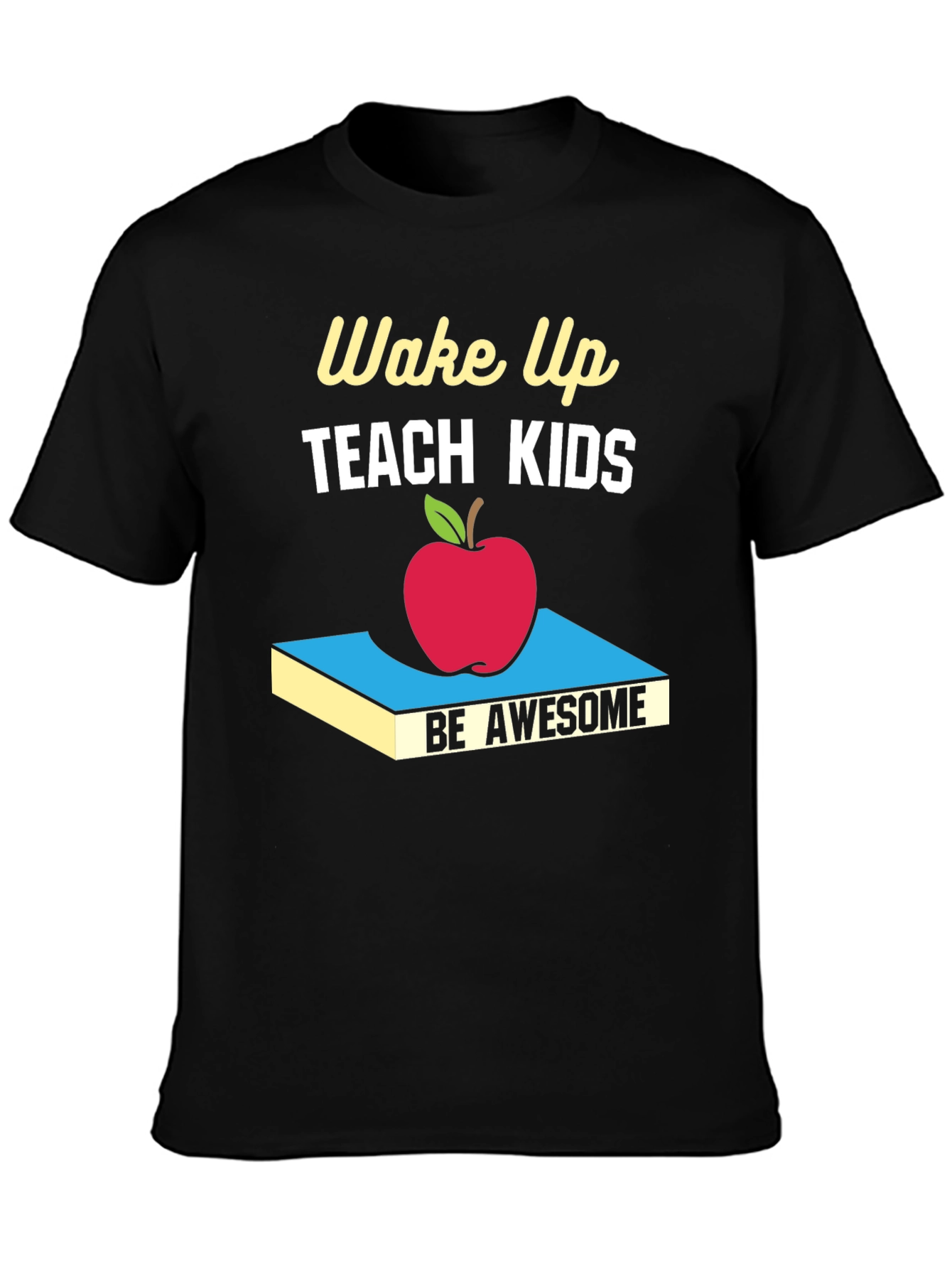 Wake Up Teach Kids Be Awesome T-Shirt