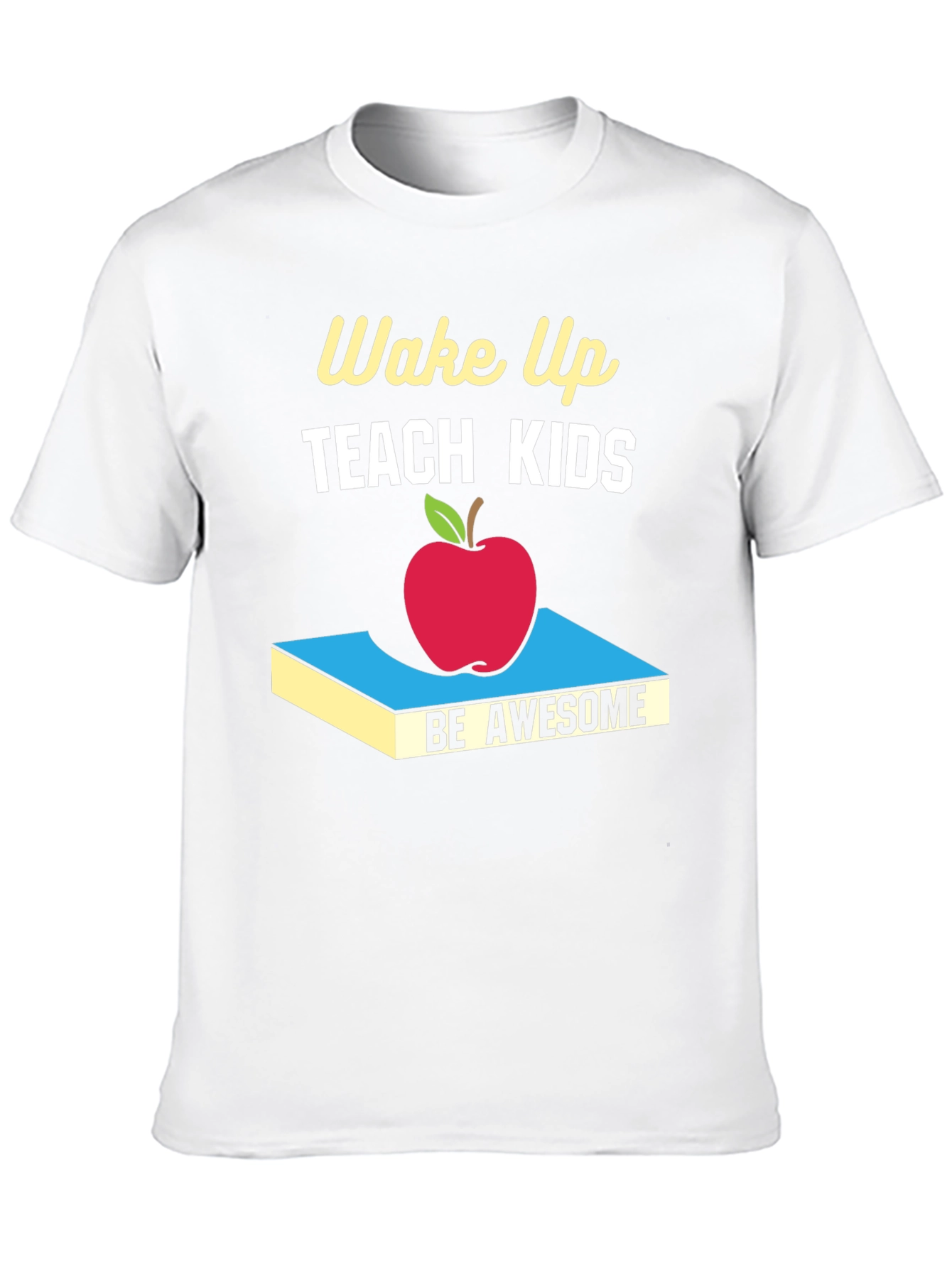 Wake Up Teach Kids Be Awesome T-Shirt