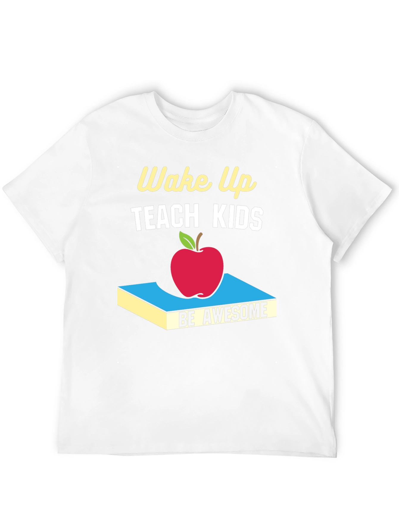 Wake Up Teach Kids Be Awesome T-Shirt