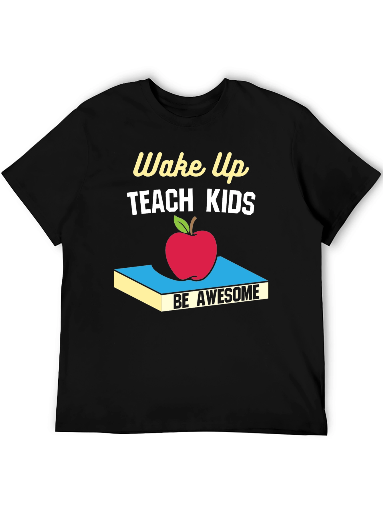 Wake Up Teach Kids Be Awesome T-Shirt