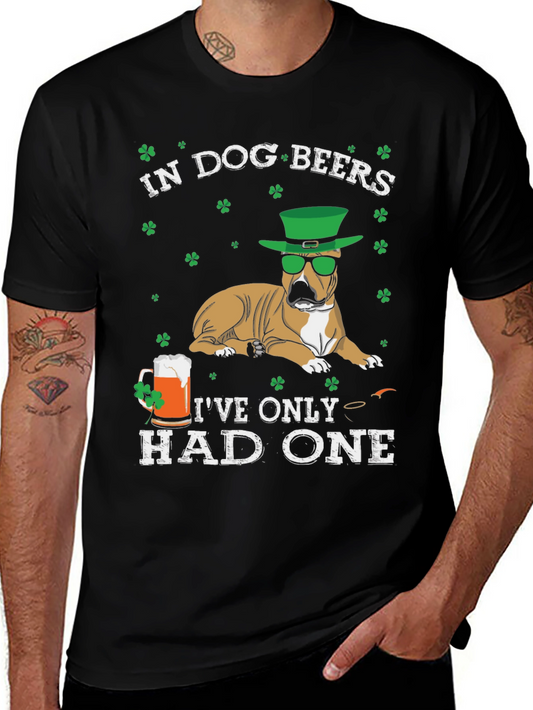 In Dog Beers Ive Only Had One St. Patricks Day T-Shirt