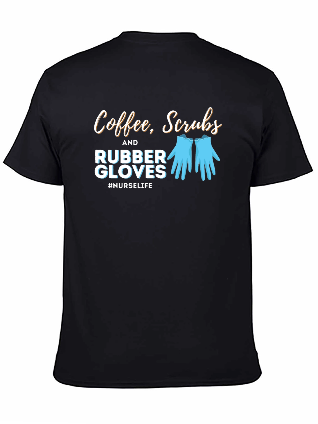 Nurse Life T-Shirt - Coffee Scrubs Rubber Gloves Tee
