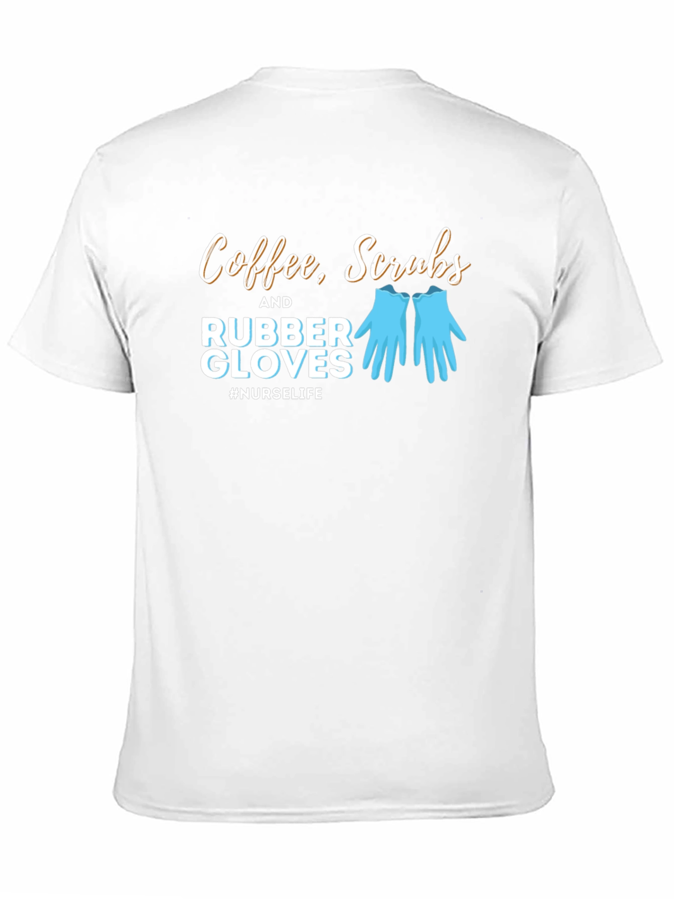 Nurse Life T-Shirt - Coffee Scrubs Rubber Gloves Tee