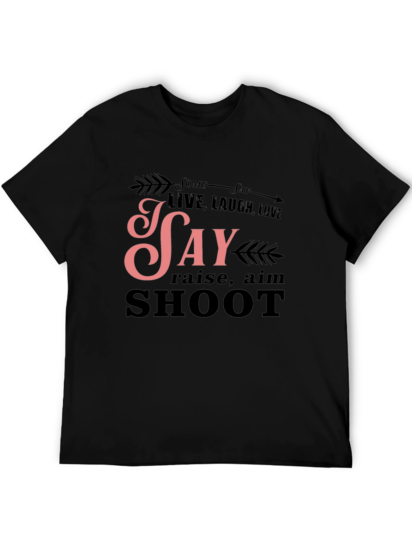 Some Say Live Laugh Love T-Shirt