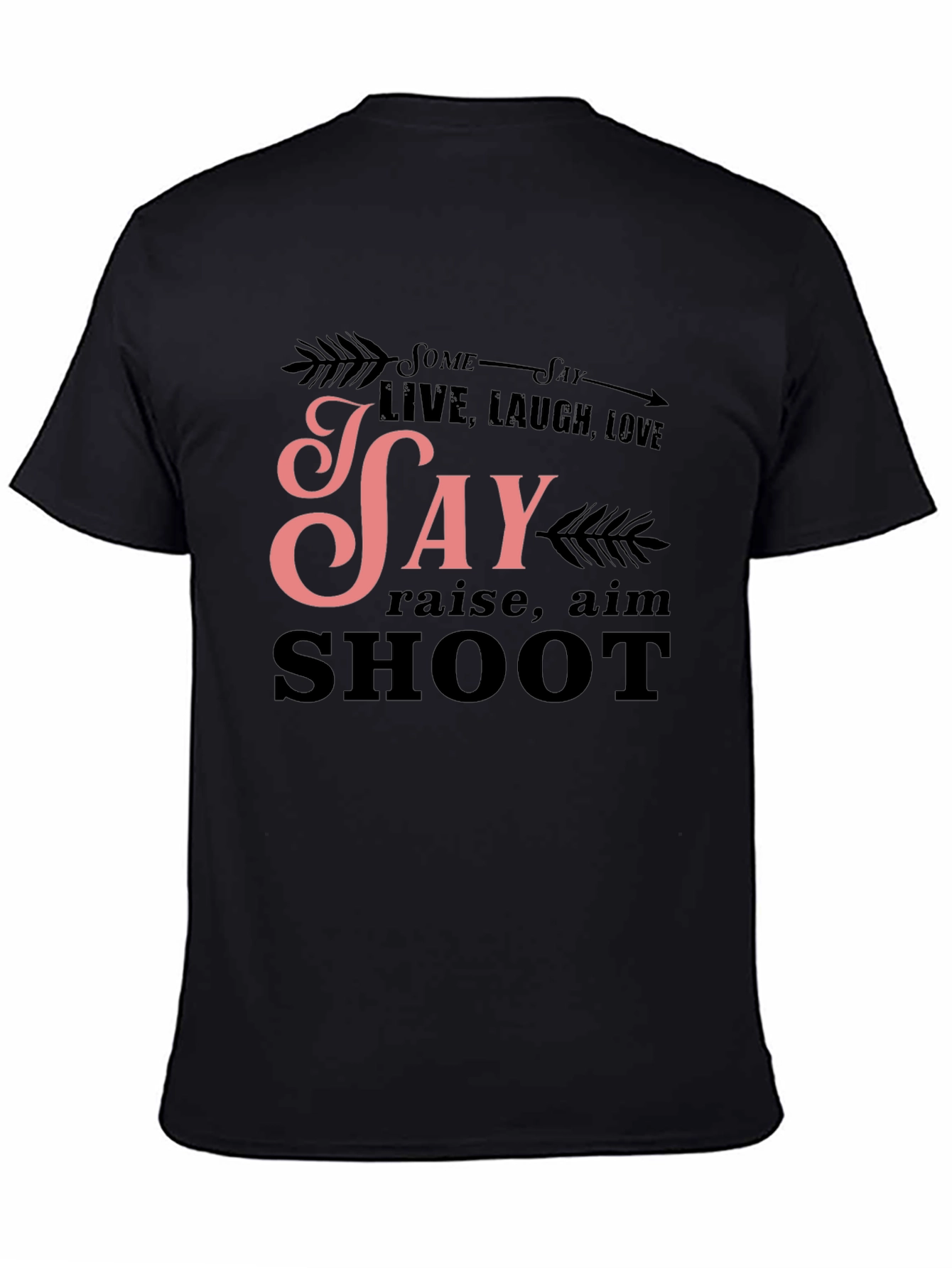 Some Say Live Laugh Love T-Shirt