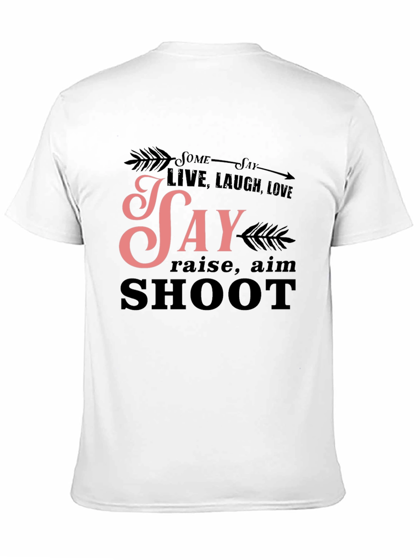 Some Say Live Laugh Love T-Shirt