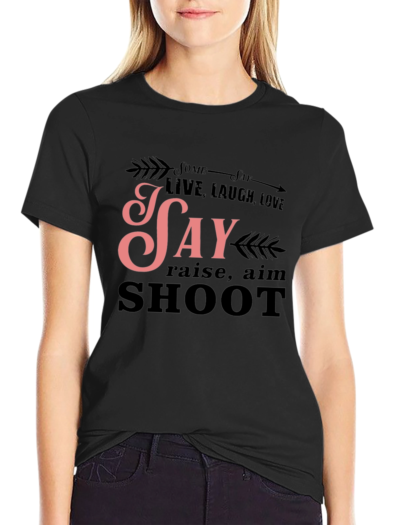 Some Say Live Laugh Love T-Shirt