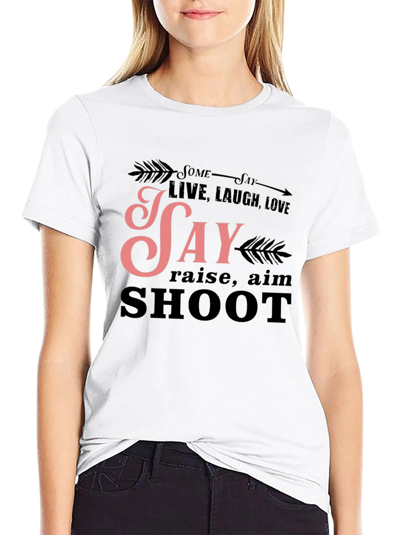 Some Say Live Laugh Love T-Shirt