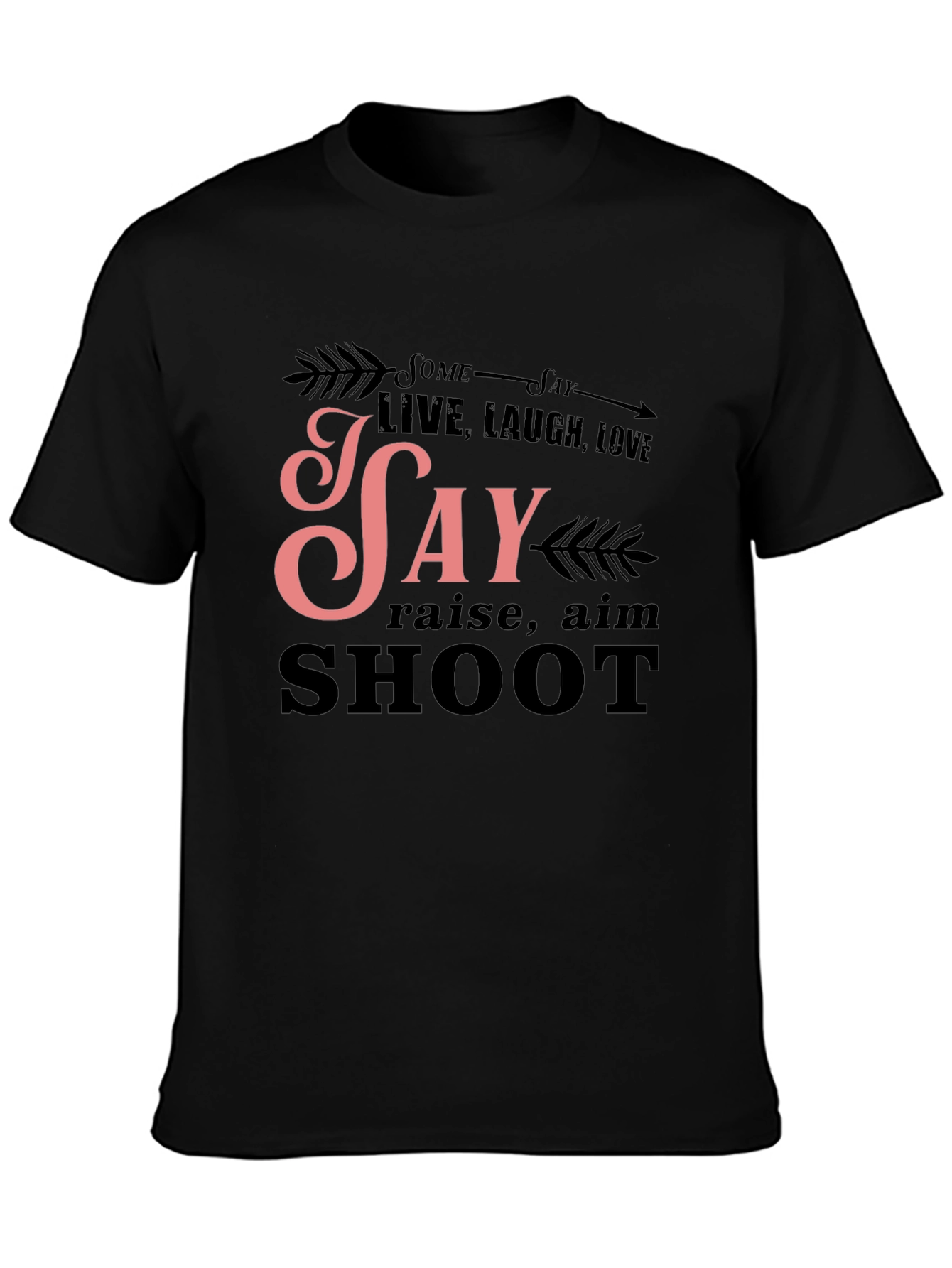 Some Say Live Laugh Love T-Shirt
