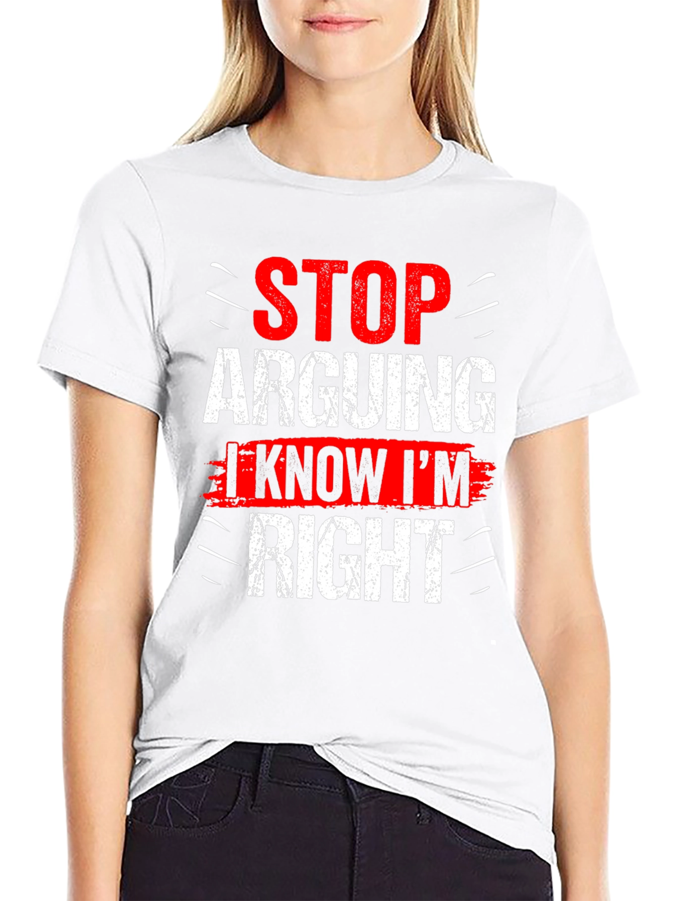 Stop Arguing I Know Im Right Graphic T-Shirt